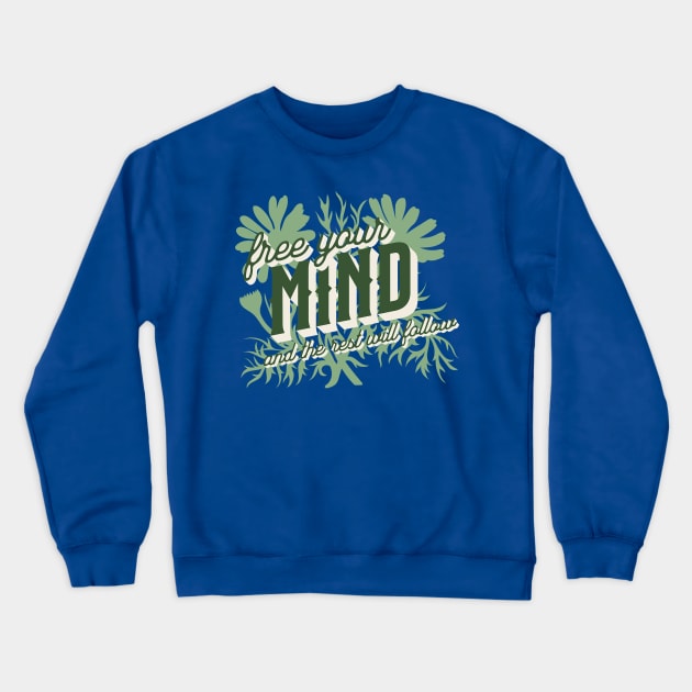 Free Your Mind and the Rest Will Follow Crewneck Sweatshirt by Pixels, Prints & Patterns